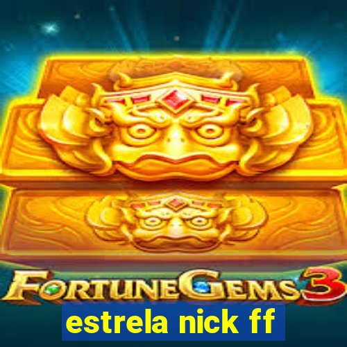 estrela nick ff